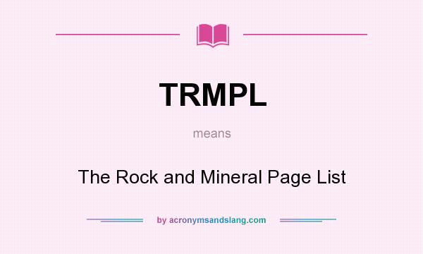 What does TRMPL mean? It stands for The Rock and Mineral Page List