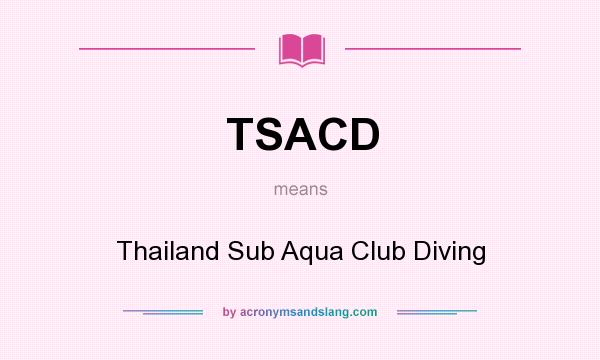 What does TSACD mean? It stands for Thailand Sub Aqua Club Diving