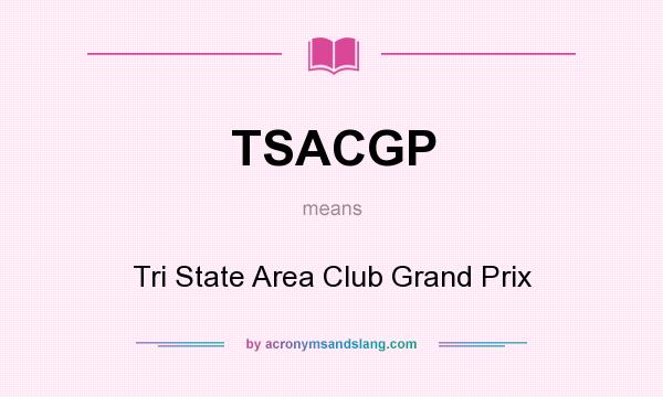 What does TSACGP mean? It stands for Tri State Area Club Grand Prix