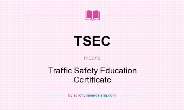 What does TSEC mean? It stands for Traffic Safety Education Certificate