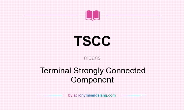 What does TSCC mean? It stands for Terminal Strongly Connected Component