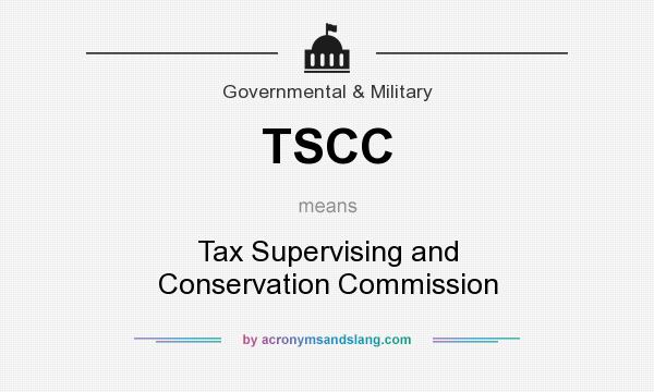 What does TSCC mean? It stands for Tax Supervising and Conservation Commission