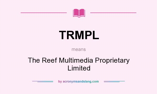 What does TRMPL mean? It stands for The Reef Multimedia Proprietary Limited