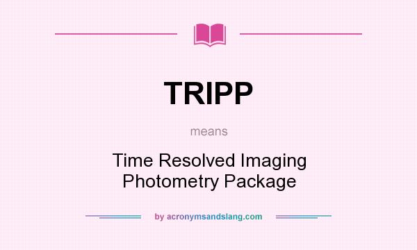 What does TRIPP mean? It stands for Time Resolved Imaging Photometry Package
