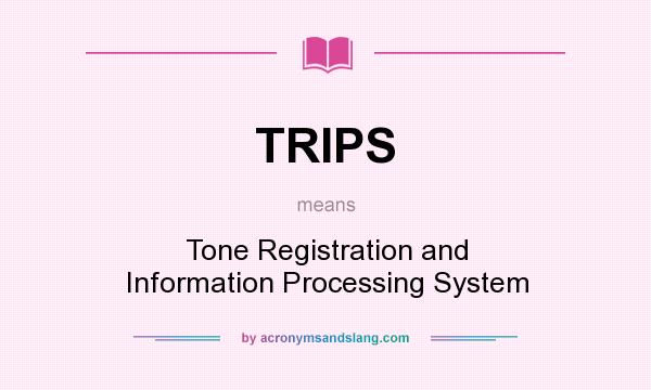 What does TRIPS mean? It stands for Tone Registration and Information Processing System