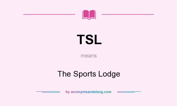 What does TSL mean? It stands for The Sports Lodge