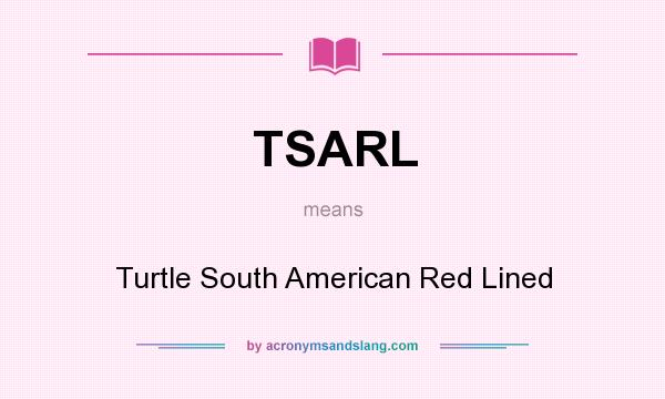 What does TSARL mean? It stands for Turtle South American Red Lined