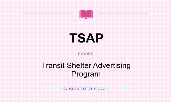 What does TSAP mean? It stands for Transit Shelter Advertising Program