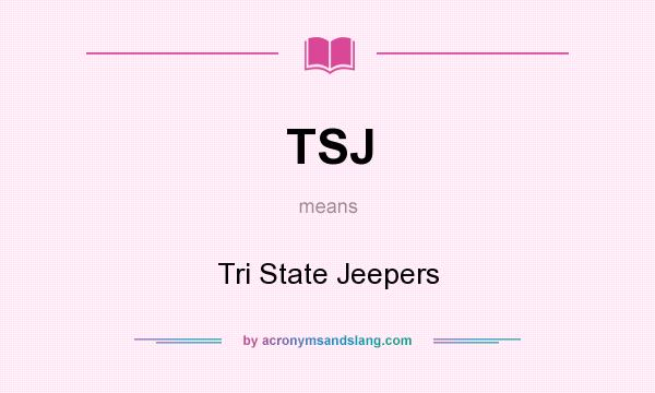 What does TSJ mean? It stands for Tri State Jeepers