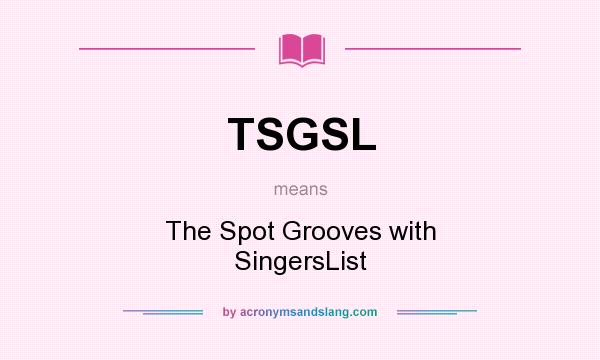 What does TSGSL mean? It stands for The Spot Grooves with SingersList