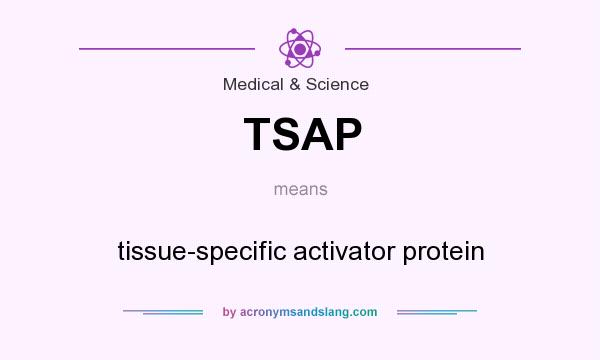What does TSAP mean? It stands for tissue-specific activator protein