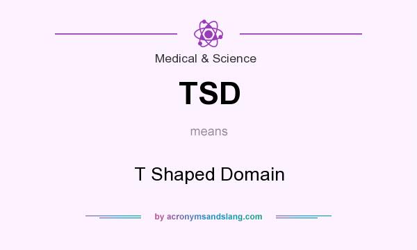 What does TSD mean? It stands for T Shaped Domain
