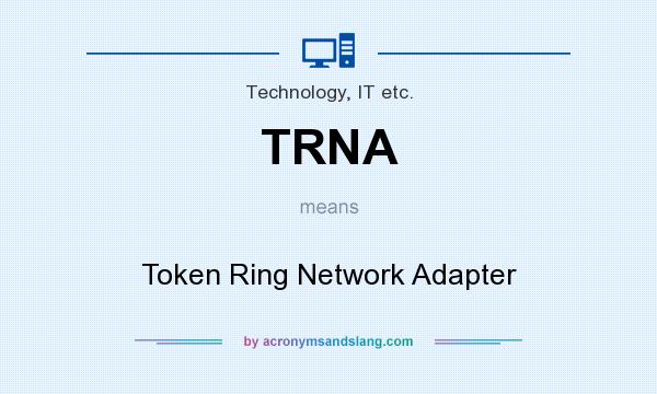 What does TRNA mean? It stands for Token Ring Network Adapter