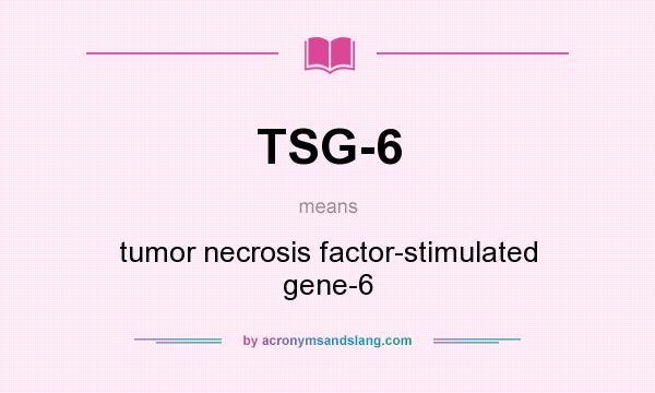 What does TSG-6 mean? It stands for tumor necrosis factor-stimulated gene-6