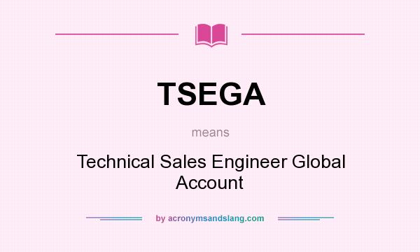 What does TSEGA mean? It stands for Technical Sales Engineer Global Account