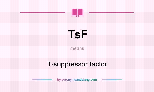 What does TsF mean? It stands for T-suppressor factor
