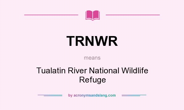 What does TRNWR mean? It stands for Tualatin River National Wildlife Refuge