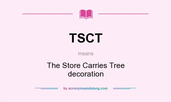 What does TSCT mean? It stands for The Store Carries Tree decoration