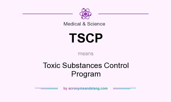 What does TSCP mean? It stands for Toxic Substances Control Program