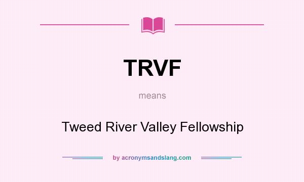 What does TRVF mean? It stands for Tweed River Valley Fellowship