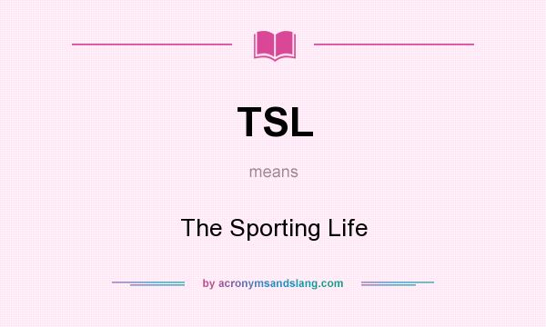 What does TSL mean? It stands for The Sporting Life