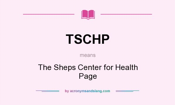 What does TSCHP mean? It stands for The Sheps Center for Health Page