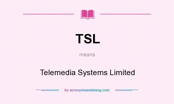 What does TSL mean? It stands for Telemedia Systems Limited