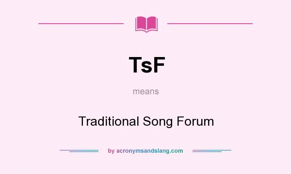 What does TsF mean? It stands for Traditional Song Forum