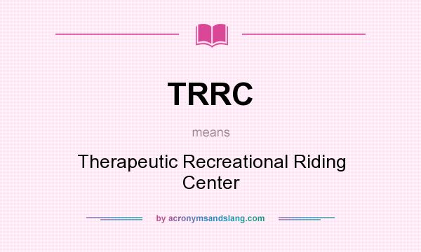 What does TRRC mean? It stands for Therapeutic Recreational Riding Center