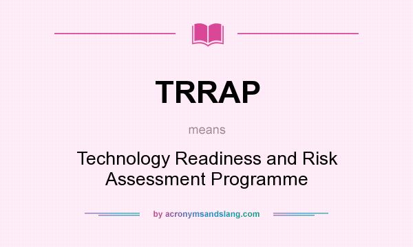 What does TRRAP mean? It stands for Technology Readiness and Risk Assessment Programme