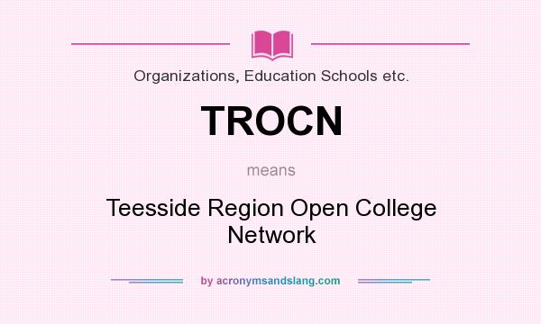 What does TROCN mean? It stands for Teesside Region Open College Network