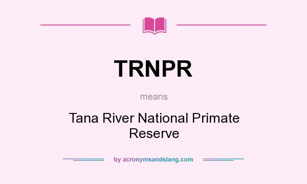 What does TRNPR mean? It stands for Tana River National Primate Reserve