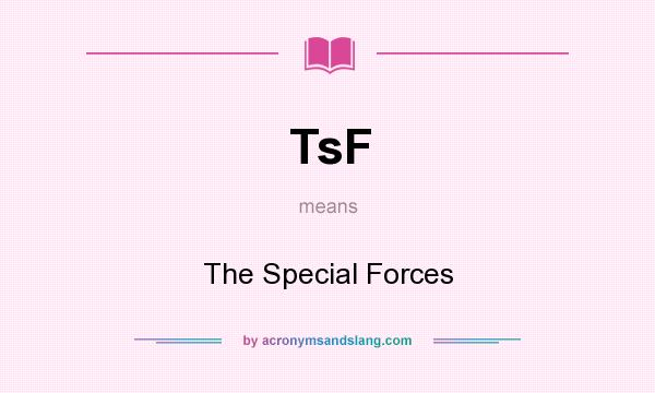 What does TsF mean? It stands for The Special Forces
