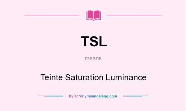 What does TSL mean? It stands for Teinte Saturation Luminance