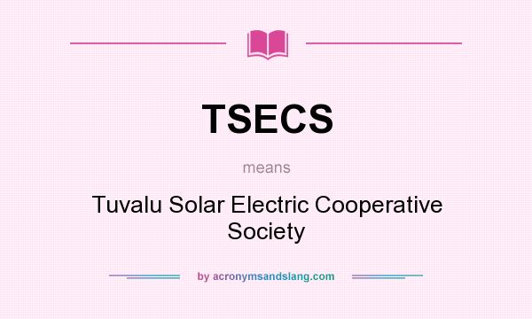 What does TSECS mean? It stands for Tuvalu Solar Electric Cooperative Society