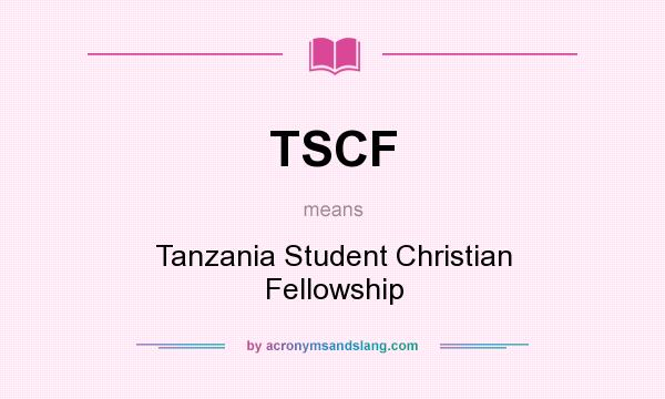 What does TSCF mean? It stands for Tanzania Student Christian Fellowship