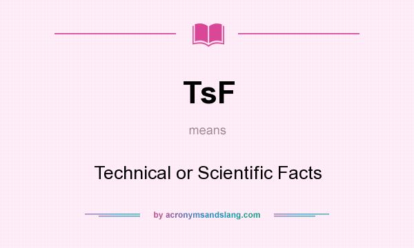 What does TsF mean? It stands for Technical or Scientific Facts
