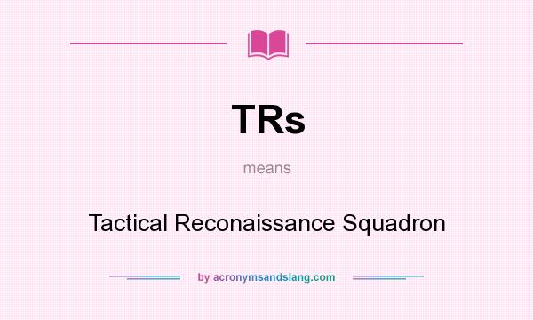 What does TRs mean? It stands for Tactical Reconaissance Squadron