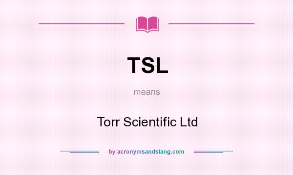 What does TSL mean? It stands for Torr Scientific Ltd