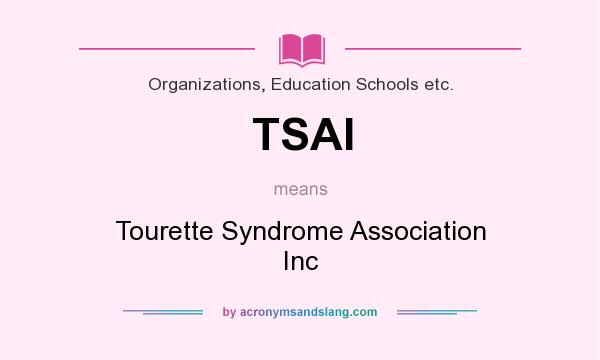 What does TSAI mean? It stands for Tourette Syndrome Association Inc