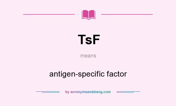 What does TsF mean? It stands for antigen-specific factor