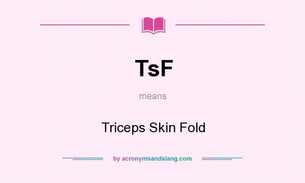What does TsF mean? It stands for Triceps Skin Fold
