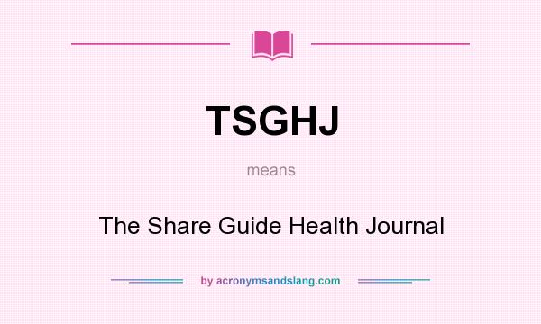 What does TSGHJ mean? It stands for The Share Guide Health Journal