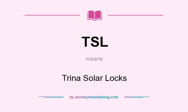 What does TSL mean? It stands for Trina Solar Locks