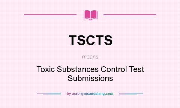 What does TSCTS mean? It stands for Toxic Substances Control Test Submissions