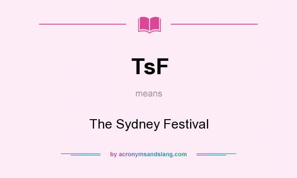 What does TsF mean? It stands for The Sydney Festival