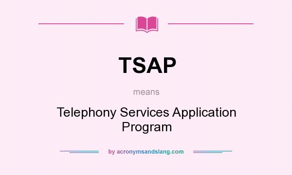 What does TSAP mean? It stands for Telephony Services Application Program