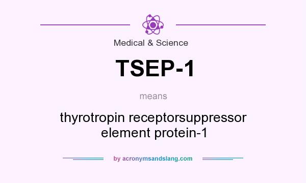 What does TSEP-1 mean? It stands for thyrotropin receptorsuppressor element protein-1