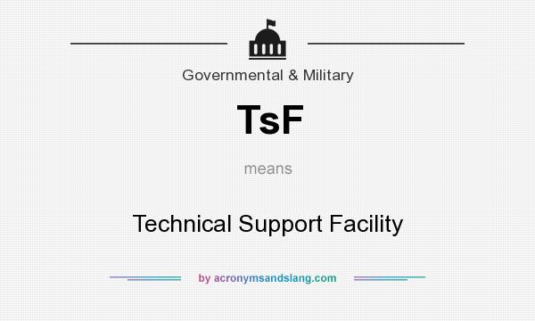What does TsF mean? It stands for Technical Support Facility