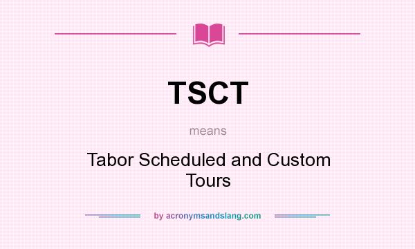 What does TSCT mean? It stands for Tabor Scheduled and Custom Tours